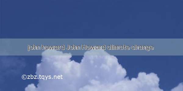 john howard John Howard climate change